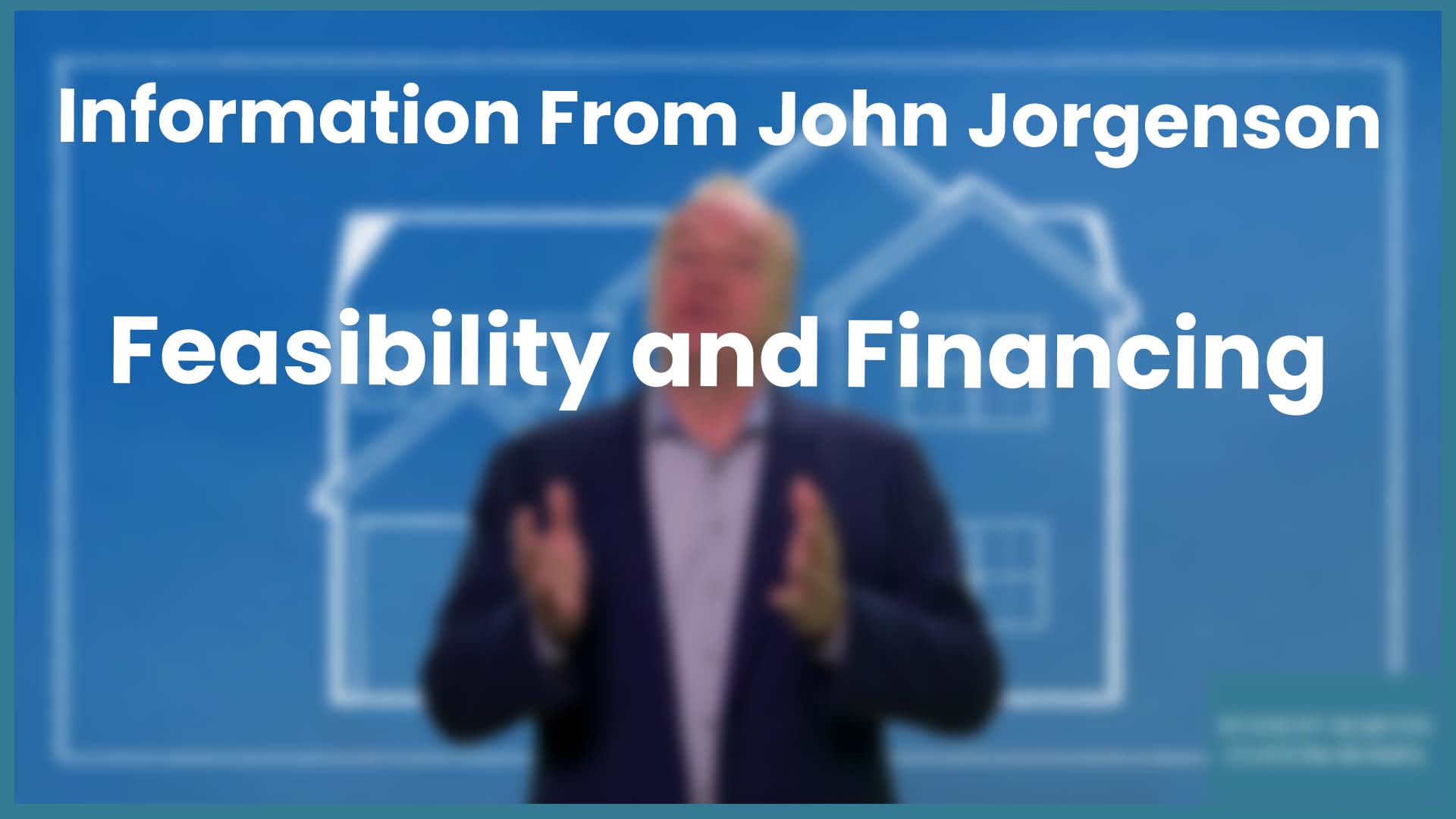 Information from John Jorgenson | Feasibility and Financing