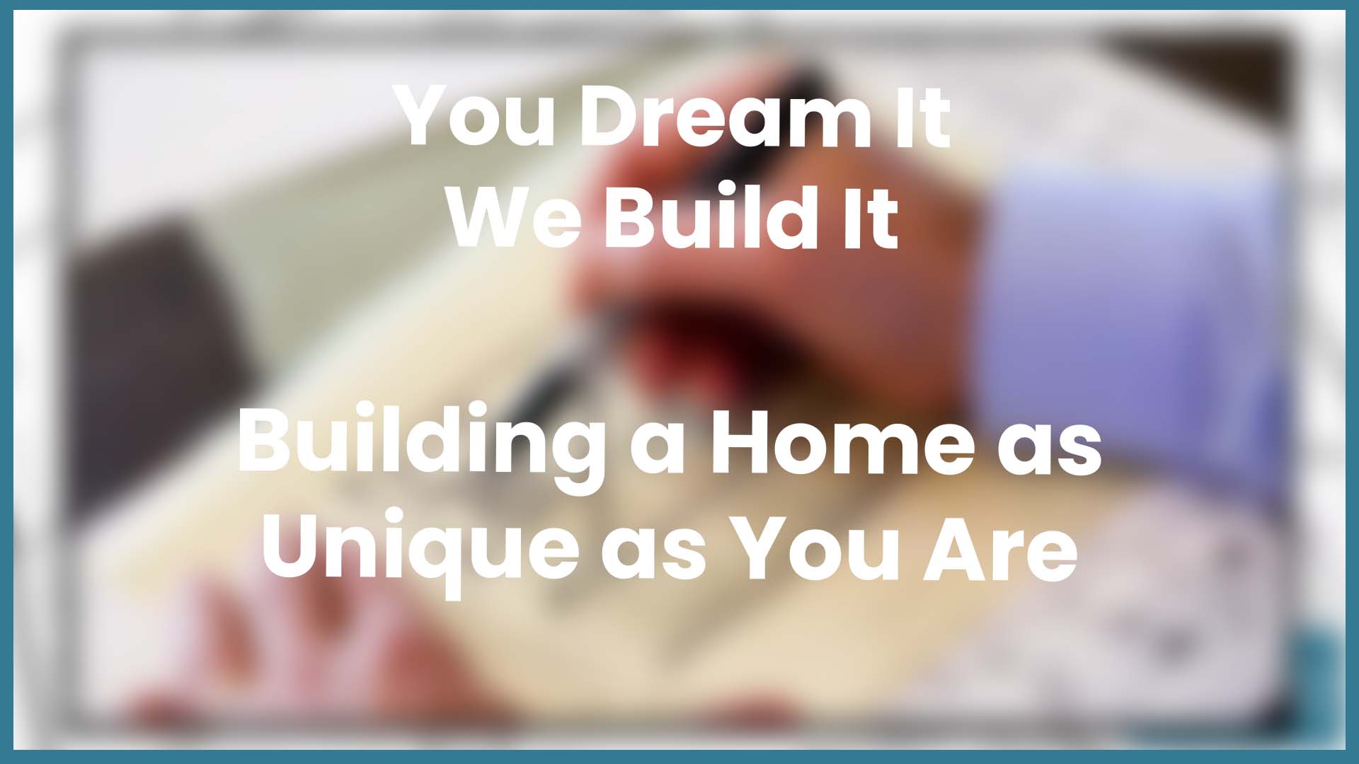 You Dream It We Build It